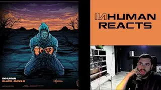 INHUMAN REACTS TO: INHUMAN - BLACK_MASS EP (Part 1)