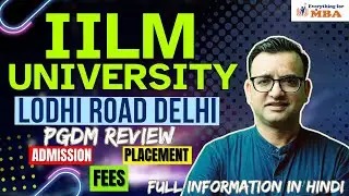 IILM UNIVERSITY DELHI PGDM REVIEW | IILM LODHI ROAD | FEES | PLACEMENT | ADMISSION