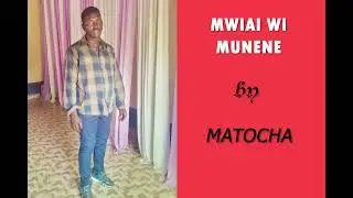 MWIAI WI MUNENE BY MATOCHA
