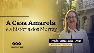 Nós temos história - Ep. 2 | A Casa Amarela e a história dos Murray