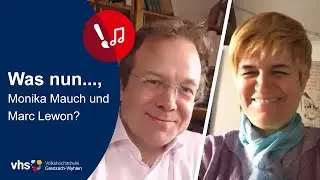 Was nun, Monika Mauch und Marc Lewon? | VHS Grenzach-Wyhlen