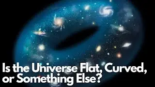 Is the Universe Flat, Curved, or Something Else? Find Out!
