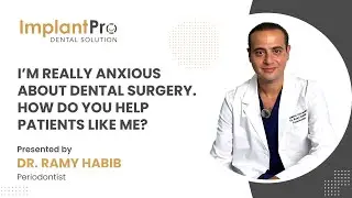 I Am Really Anxious About Dental Surgery: How Do You Help Patients Like Me?