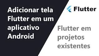 Flutter em projetos Android - Flutter como um Modulo Android