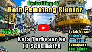 🔴 Part 2 Berkeliling di Kota Pematang Siantar ‼️ Kota Terbesar Ke 10 di Sumatera..