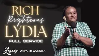 Rich & Righteous: Lydia (FULL SERVICE) | Dr. Faith Wokoma | Legacy Center Church