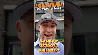 Extra Innings - The Next Day Recap: Game 79 - Astros 1-0 Phillies (3 Up, 3 Down + The Closer)