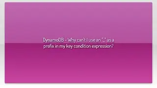 DynamoDB - Why can't I use an 