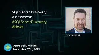 SQL Server Discovery Assessments, and more ... - Azure Daily Minute Podcast - 27-NOV-2023
