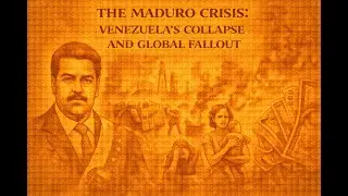 The Maduro Crisis: Venezuela&rsquo;s Collapse and Global Fallout