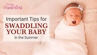 Important Tips to Remember for Swaddling Your Baby in Summer