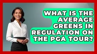 What Is the Average Greens in Regulation on the PGA Tour? - Golf Stats Report