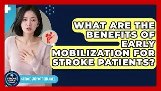 What Are The Benefits Of Early Mobilization For Stroke Patients? - Stroke Support Channel