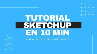 TUTORIAL: APRENDE SKETCHUP EN MENOS DE 10 MIN