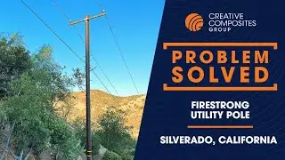 Problem Solved | FireStrong&trade; Utility Pole | Silverado, California | Case Study