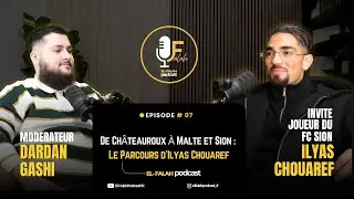 EL FALAH Podcast FR | De Châteauroux à Malte et Sion : Le Parcours d’Ilyas Chouaref | 07 (Saison 1)