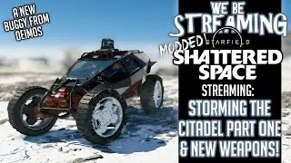 Starfield Modded 4k - Part 1 - Time To Storm The Citadel - Shattered Space - #livestream