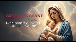 Gregorian Chant &ndash; Let This Sacred Music Quiet Your Heart and Mind | Catholic Music