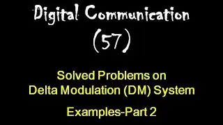 Digital Communication 57: Solved Problems on Delta Modulation (DM) System: Examples-Part 2