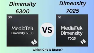 Dimensity 6300 Vs Dimensity 7025 Which one is better?