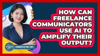 How Can Freelance Communicators Use AI To Amplify Their Output? - Communications Jobs