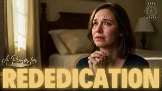 The Prayer of Rededication 🔥