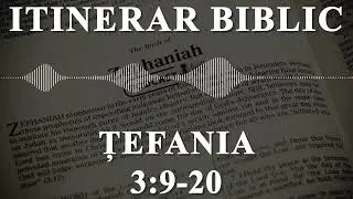 Țefania 3:9-20 | Itinerar Biblic | Episodul 1307
