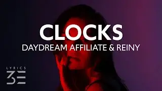 Daydream Affiliate & Reiny - Clocks (Lyrics)