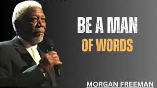 BE A MAN OF WORDS __ MORGAN FREEMAN __ BEST MOTIVATIONAL SPEECH