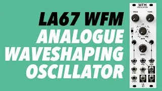 LA67 WFM Oscillator // Analogue 'Kobol' style waveshaping VCO in Eurorack with FM, AM & more