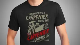 Carpenter T-Shirts. EVERYONE'S A CARPENTER UNTIL THE REAL CARPENTER SHOWS UP T-shirt