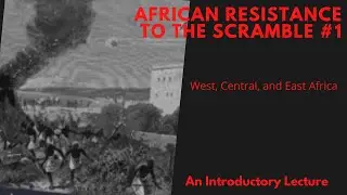 African Resistance to the Scramble for Africa #1 (West,Central & East Africa)