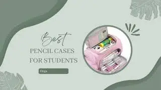Best Pencil Cases For Students -  Organization Fairy