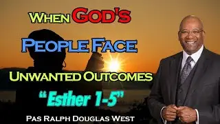 Dr. Ralph Douglas West - When God's People Face Unwanted Outcomes - The Church Without Walls