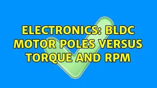 Electronics: BLDC motor poles versus Torque and RPM