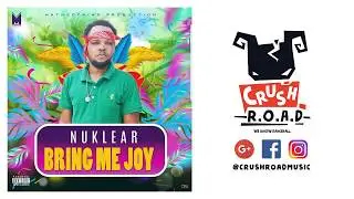Nuklear -  Bring Me Joy [Good Remarks Riddim] May 2018