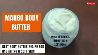 DIY Mango Body Butter Recipe | How to Make Whipped Body Butter at Home for Glowing Skin