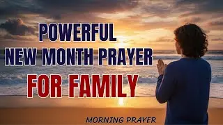 A Powerful Prayer for Your Family: Start the New Month with Blessing