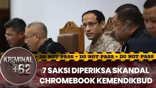 Babak Baru Kasus Chromebook, 7 Saksi Diperiksa Marathon | KRIMINAL + 62