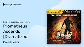 Prometheus Ascends [Dramatized Adaptation]: The&hellip; by David Beers &middot; Audiobook preview
