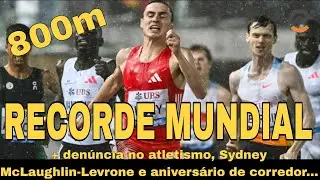 RECORDE MUNDIAL NOS 800M + denúncia no atletismo, Sydney Mclaughlin-Levrone e aniverário de corre...