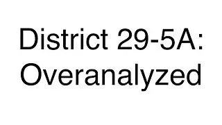 District 29-5A: Overanalyzed