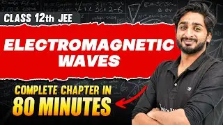 ELECTROMAGNETIC WAVES in 80 Minutes | Full Chapter Revision | Class 12th JEE