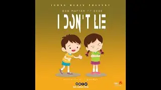 Bob mafiah ft Dede_I Don't Lie
