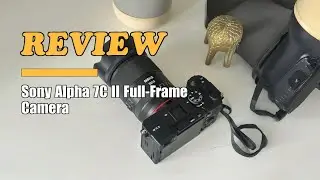 Sony Alpha 7C II Full-Frame Interchangeable Lens Camera - Review