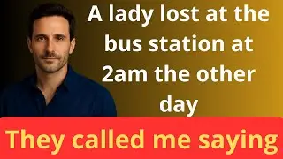 I helped a lost lady at the bus station at 2 a.m. The next day her children CALLED ME...