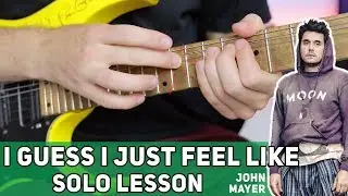 John Mayer - I Guess I Just Feel Like | OUTRO SOLO Guitar LESSON