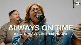 Real Life Worship | Always On Time (Featuring Lizbeth Rendon)