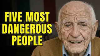 The Five Most Dangerous People You Will Encounter (Avoid At All Cost)
