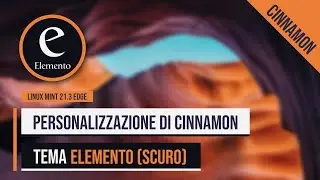Personalizzazione del desktop Cinnamon | Tema Elemento Scuro (Linux Mint 21.3 Edge)